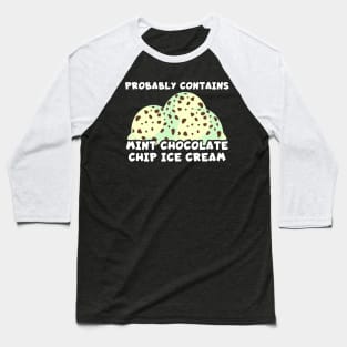 Probably Contains Mint Chocolate Chip Ice Cream Baseball T-Shirt